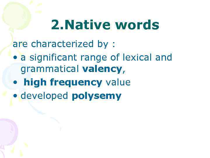 2. Native words are characterized by : • a significant range of lexical and