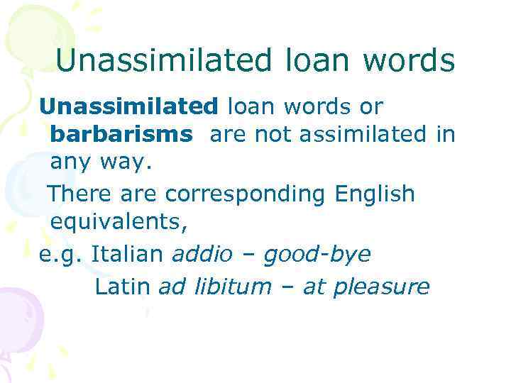 Unassimilated loan words or barbarisms are not assimilated in any way. There are corresponding