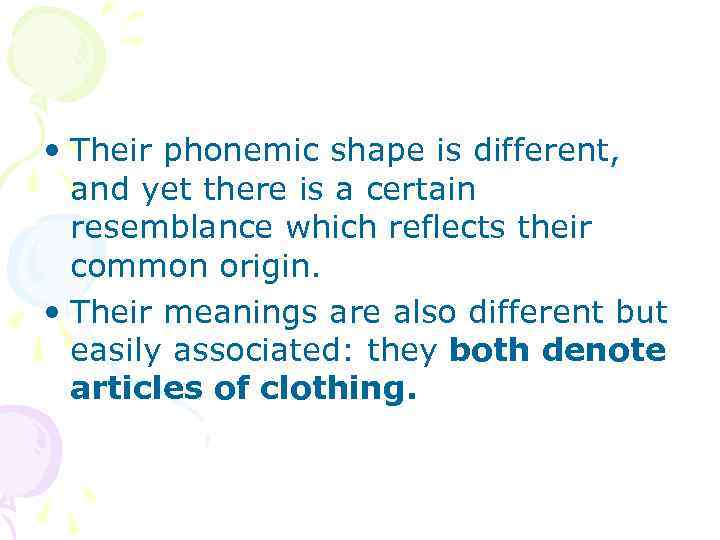  • Their phonemic shape is different, and yet there is a certain resemblance