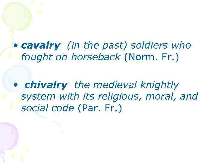  • cavalry (in the past) soldiers who fought on horseback (Norm. Fr. )