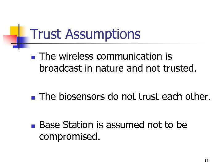Trust Assumptions n n n The wireless communication is broadcast in nature and not