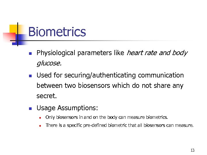 Biometrics n Physiological parameters like heart rate and body glucose. n n Used for