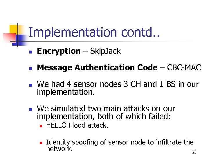 Implementation contd. . n Encryption – Skip. Jack n Message Authentication Code – CBC-MAC