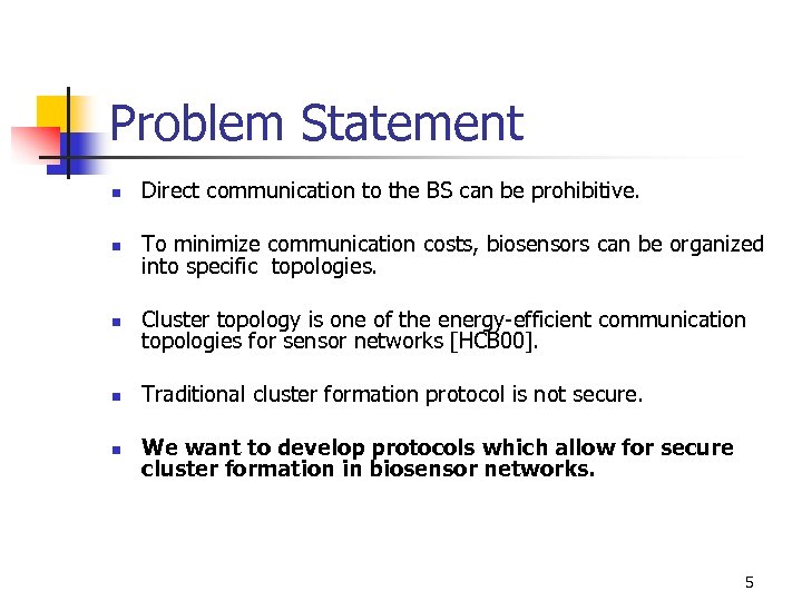 Problem Statement n Direct communication to the BS can be prohibitive. n To minimize