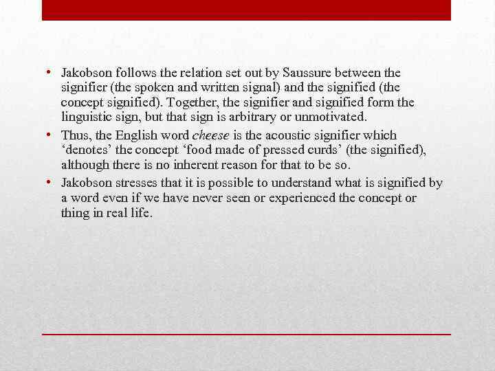  • Jakobson follows the relation set out by Saussure between the signifier (the