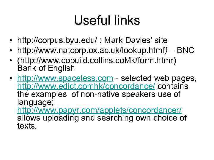 Useful links • http: //corpus. byu. edu/ : Mark Davies’ site • http: //www.