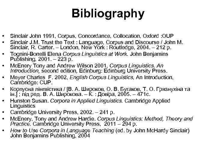 Bibliography • • • Sinclair John 1991, Corpus, Concordance, Collocation, Oxford : OUP Sinclair
