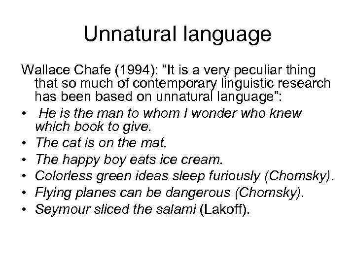 Unnatural language Wallace Chafe (1994): “It is a very peculiar thing that so much