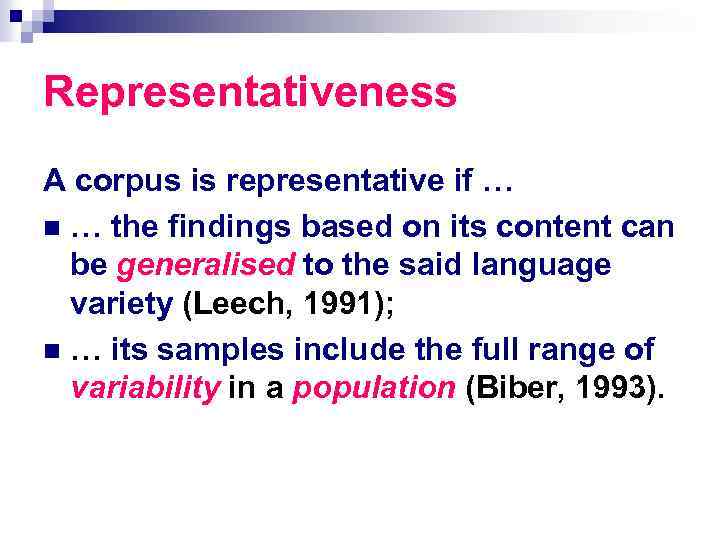 Representativeness A corpus is representative if … n … the findings based on its