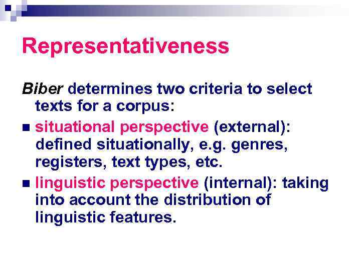 Representativeness Biber determines two criteria to select texts for a corpus: n situational perspective