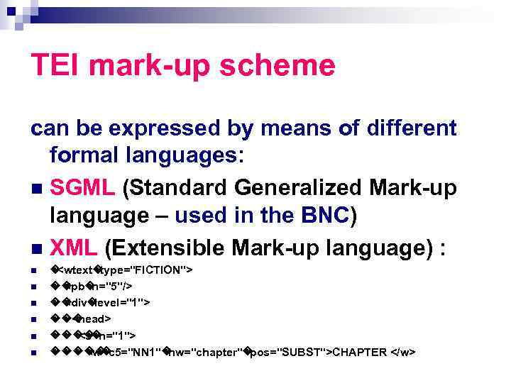 TEI mark-up scheme can be expressed by means of different formal languages: n SGML