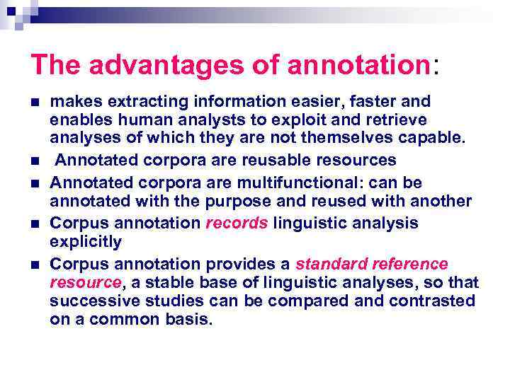 The advantages of annotation: n n n makes extracting information easier, faster and enables