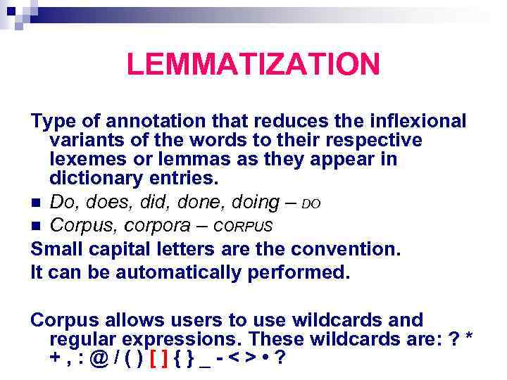 LEMMATIZATION Type of annotation that reduces the inflexional variants of the words to their