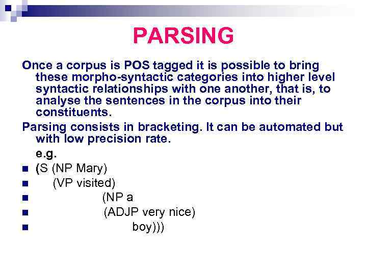 PARSING Once a corpus is POS tagged it is possible to bring these morpho-syntactic