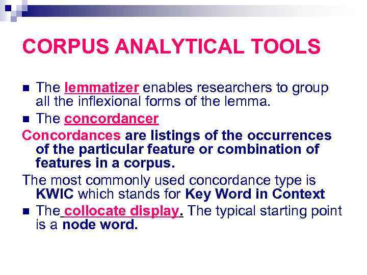 CORPUS ANALYTICAL TOOLS The lemmatizer enables researchers to group all the inflexional forms of