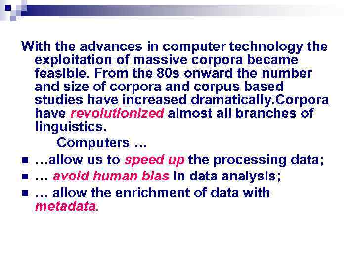 With the advances in computer technology the exploitation of massive corpora became feasible. From