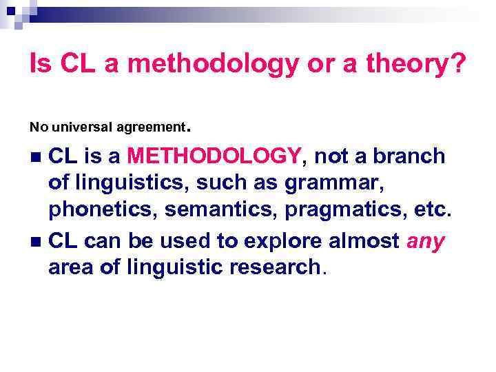 Is CL a methodology or a theory? . n CL is a METHODOLOGY, not