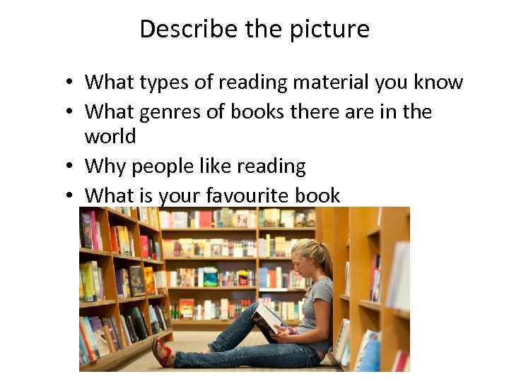 Describe the picture • What types of reading material you know • What genres