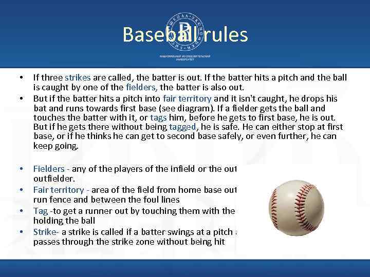 Baseball rules • • • If three strikes are called, the batter is out.