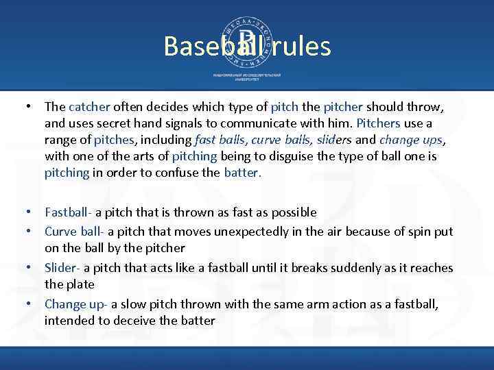 Baseball rules • The catcher often decides which type of pitch the pitcher should