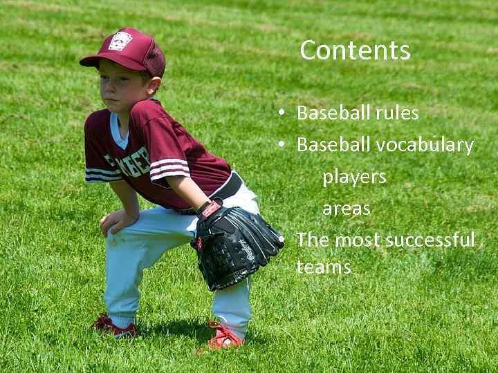 Contents • Baseball rules • Baseball vocabulary players areas • The most successful teams