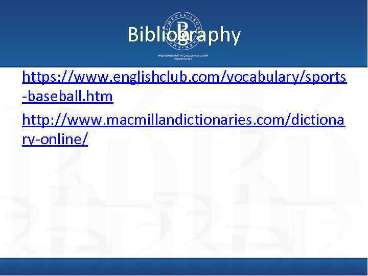 Bibliography https: //www. englishclub. com/vocabulary/sports -baseball. htm http: //www. macmillandictionaries. com/dictiona ry-online/ 