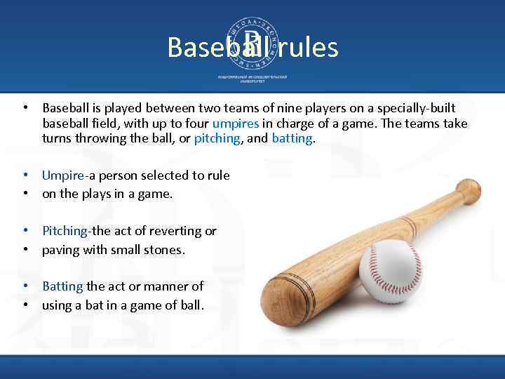 Baseball rules • Baseball is played between two teams of nine players on a