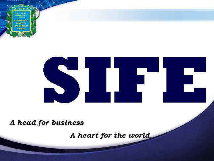 SIFE A head for business. A heart for the world. 