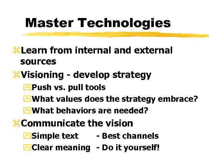 Master Technologies z. Learn from internal and external sources z. Visioning - develop strategy