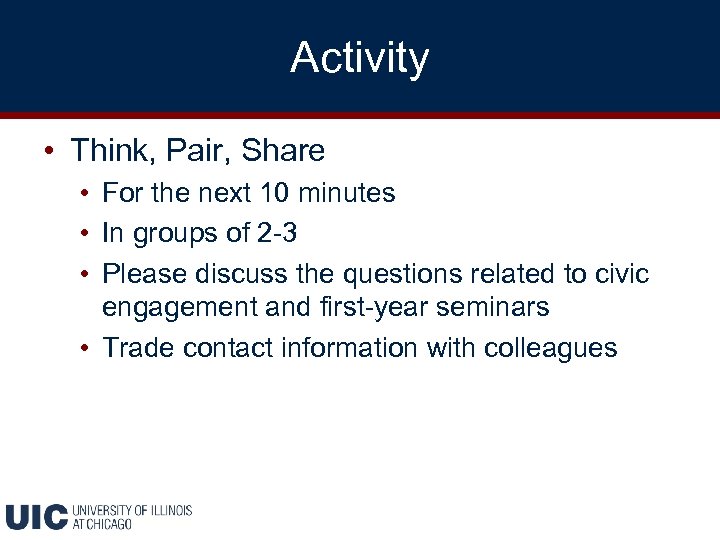 Activity • Think, Pair, Share • For the next 10 minutes • In groups