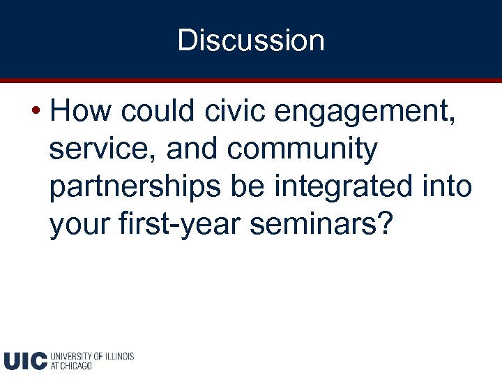 Discussion • How could civic engagement, service, and community partnerships be integrated into your