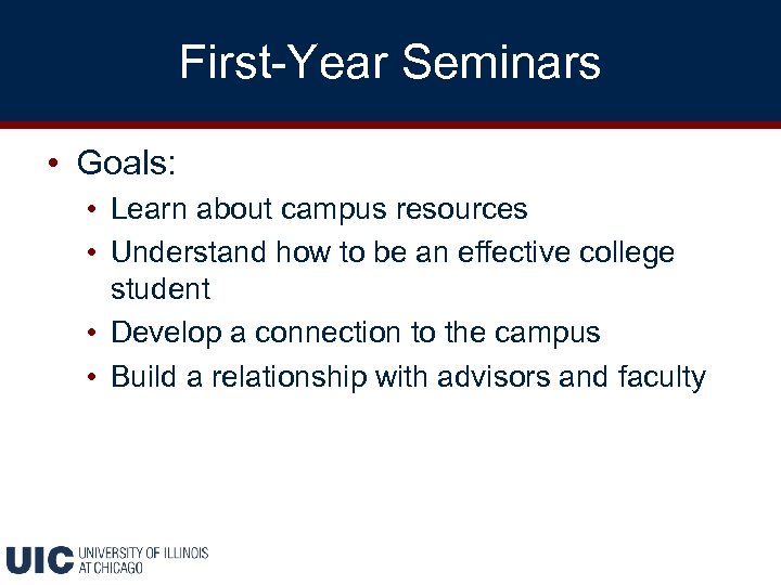 First-Year Seminars • Goals: • Learn about campus resources • Understand how to be