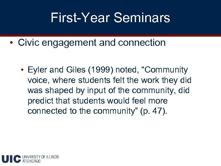 First-Year Seminars • Civic engagement and connection • Eyler and Giles (1999) noted, “Community