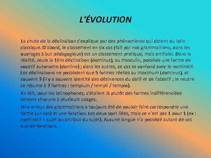 L'ÉVOLUTION La chute de la déclinaison s'explique par des phénomènes qui datent du latin