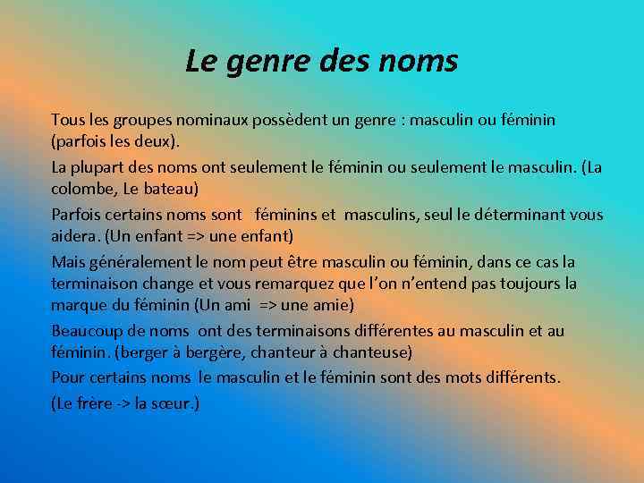 Le genre des noms Tous les groupes nominaux possèdent un genre : masculin ou