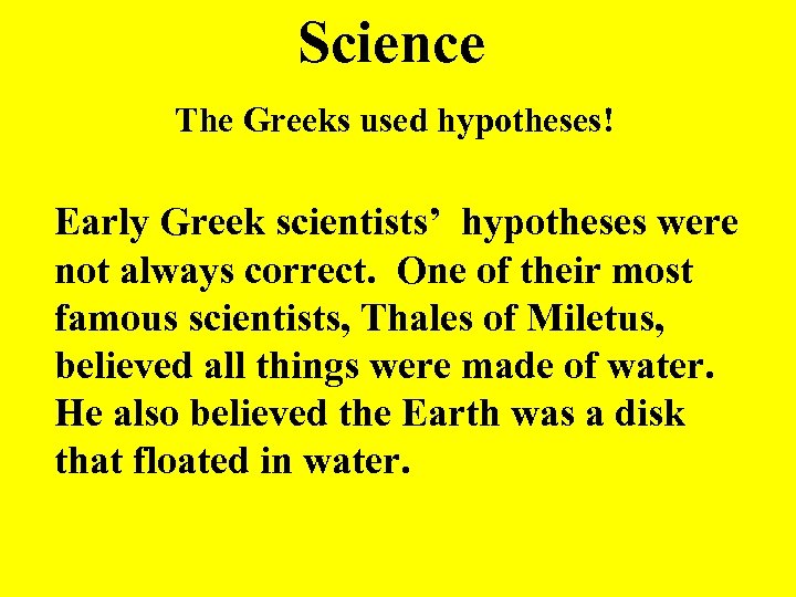 Science The Greeks used hypotheses! Early Greek scientists’ hypotheses were not always correct. One