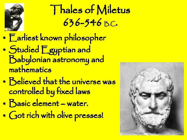 Thales of Miletus 636 -546 B. C. • Earliest known philosopher • Studied Egyptian