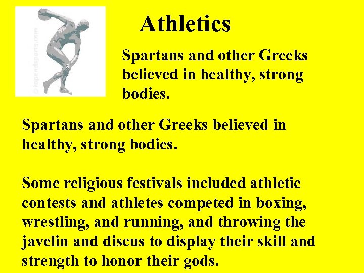 Athletics Spartans and other Greeks believed in healthy, strong bodies. Some religious festivals included