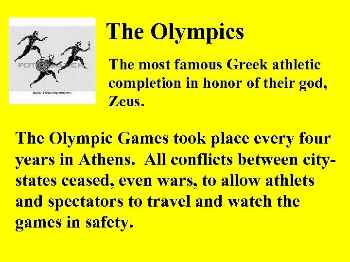 The Olympics The most famous Greek athletic completion in honor of their god, Zeus.