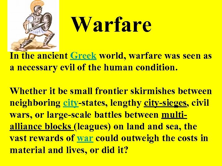 Warfare In the ancient Greek world, warfare was seen as a necessary evil of