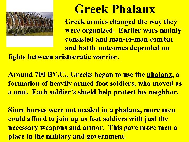  Greek Phalanx Greek armies changed the way they were organized. Earlier wars mainly