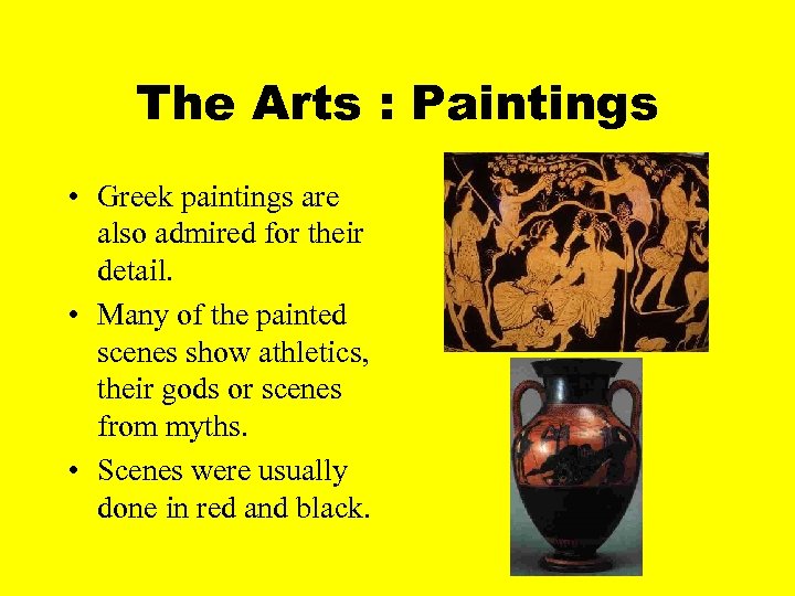 The Arts : Paintings • Greek paintings are also admired for their detail. •