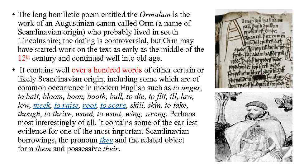  • The long homiletic poem entitled the Ormulum is the work of an