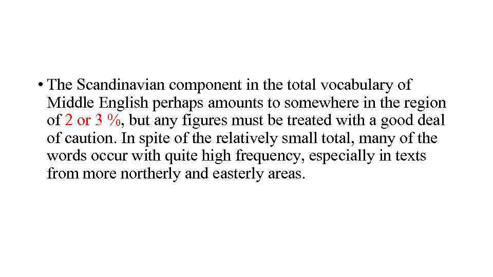  • The Scandinavian component in the total vocabulary of Middle English perhaps amounts