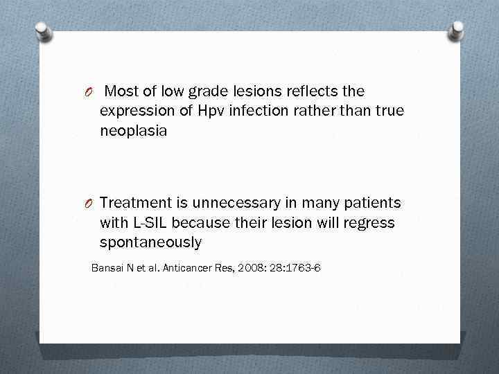 O Most of low grade lesions reflects the expression of Hpv infection rather than