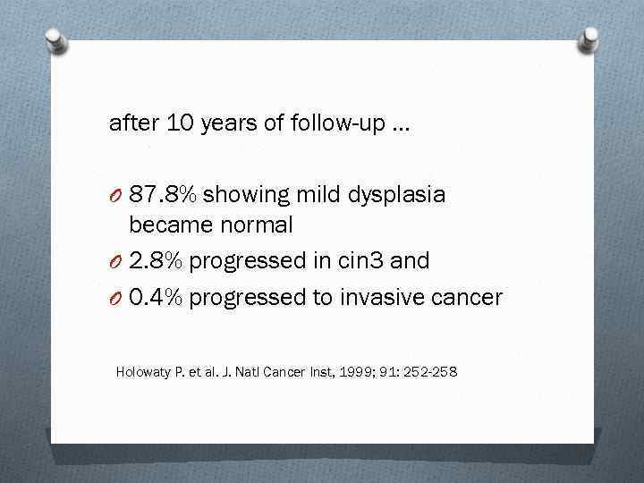 after 10 years of follow-up … O 87. 8% showing mild dysplasia became normal