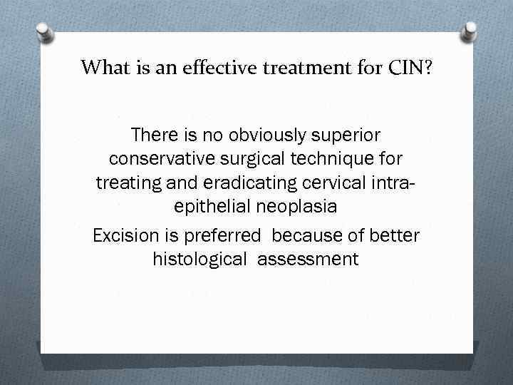 What is an effective treatment for CIN? There is no obviously superior conservative surgical