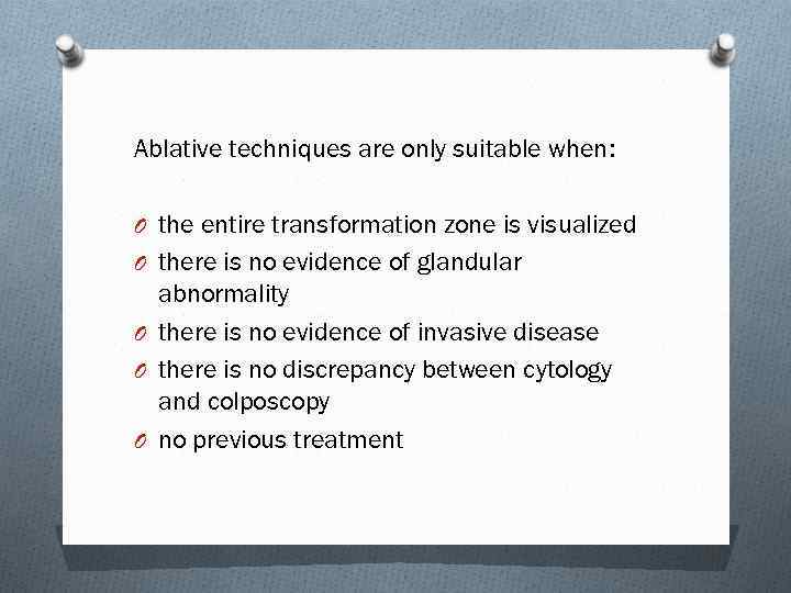 Ablative techniques are only suitable when: O the entire transformation zone is visualized O