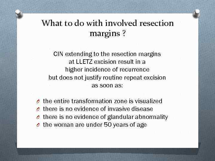 What to do with involved resection margins ? CIN extending to the resection margins