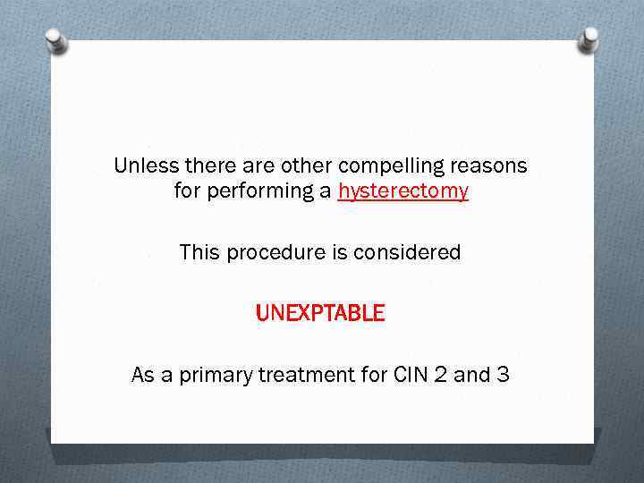 Unless there are other compelling reasons for performing a hysterectomy This procedure is considered